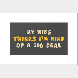 My Wife Thinks I'm Kind of a Big Deal Posters and Art